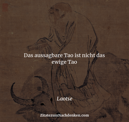 Das aussagbare Tao ist nicht das ewige Tao - Laotse