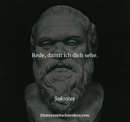 Rede, damit ich dich sehe. - Sokrates